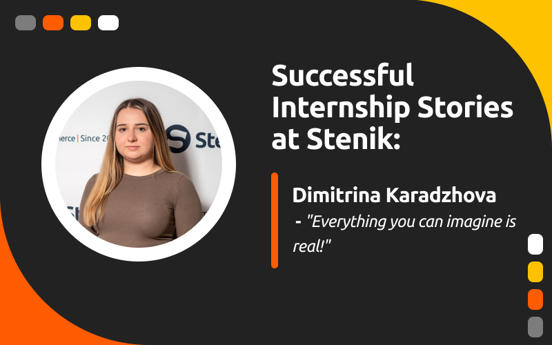 Success stories at Stenik, interview #9 - Dimi Karadzhova: "Everything you can imagine is real."
