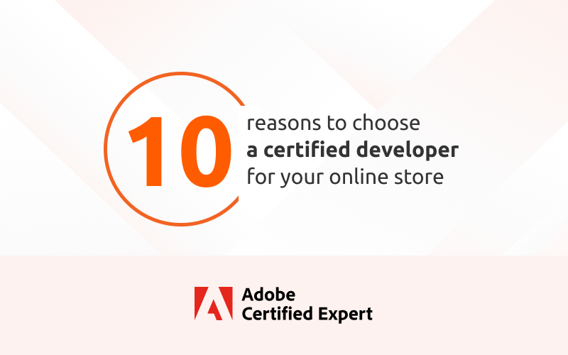 10 Reasons to choose an official Adobe Partner and certified Magento developers for building your online store